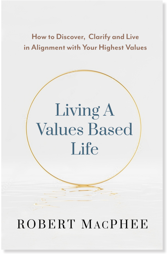 Living a Values Based Life by Robert MacPhee